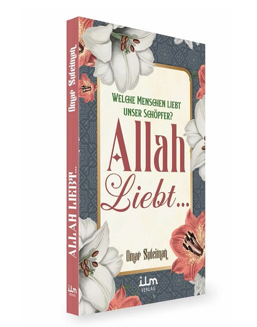 Allah liebt... Welche Menschen liebt unser Schöpfer?