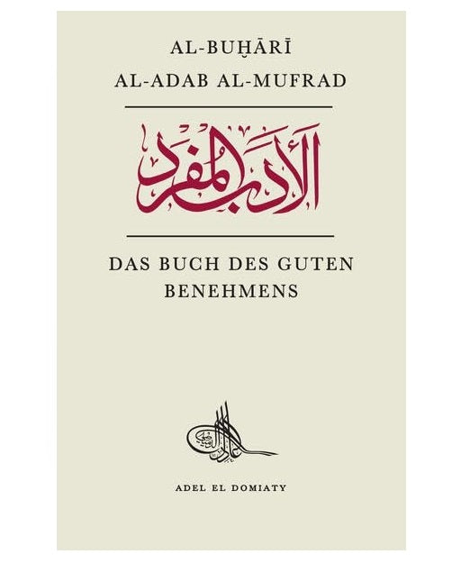 Das Buch des guten Benehmens - Al-Adab Al-Mufrad