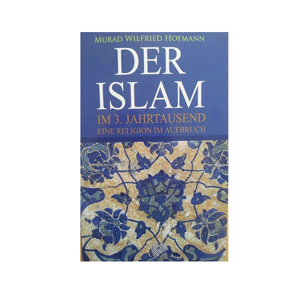 Der Islam im 3.Jahrtausend. Eine Religion im Aufbruch
