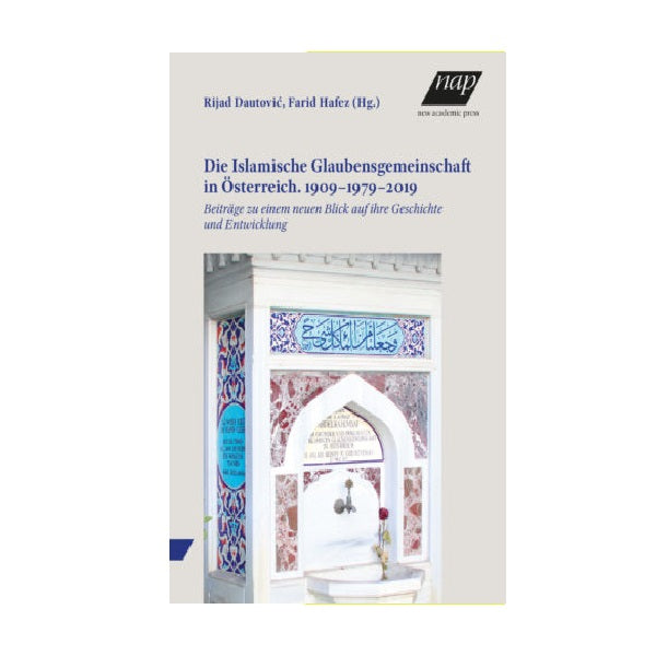 Die Islamische Glaubensgemeinschaft in Österreich. 1909 - 1979 - 2019