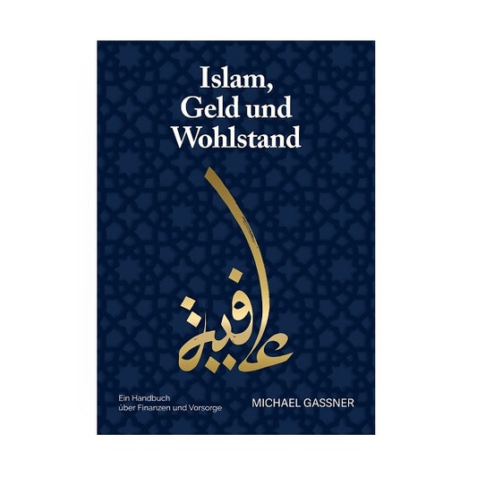 Islam, Geld und Wohlstand - Ein Handbuch über Finanzen und Vorsorge