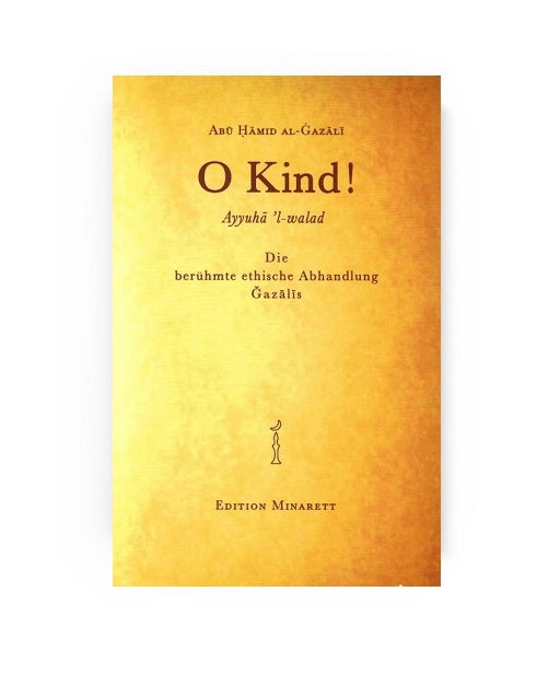 O Kind! - Die berühmte ethische Abhandlung Gazalis