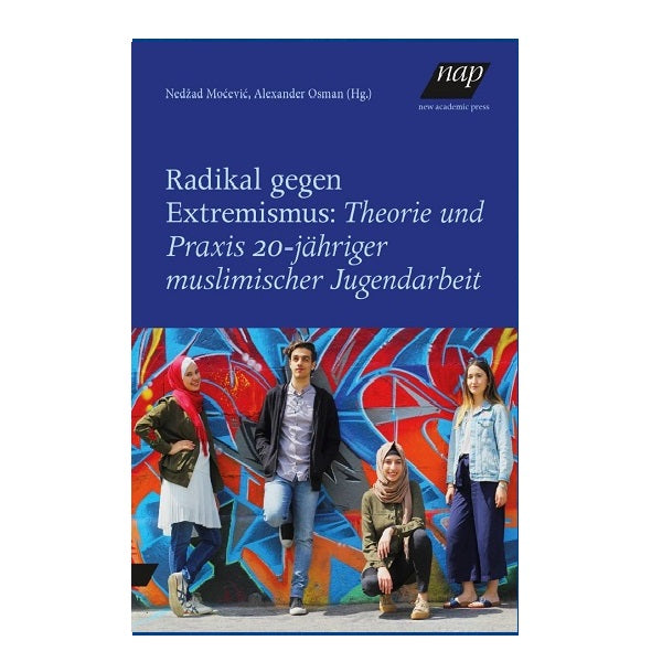 Radikal gegen Extremismus: Theorie und Praxis 20-jähriger muslimischer Jugendarbeit