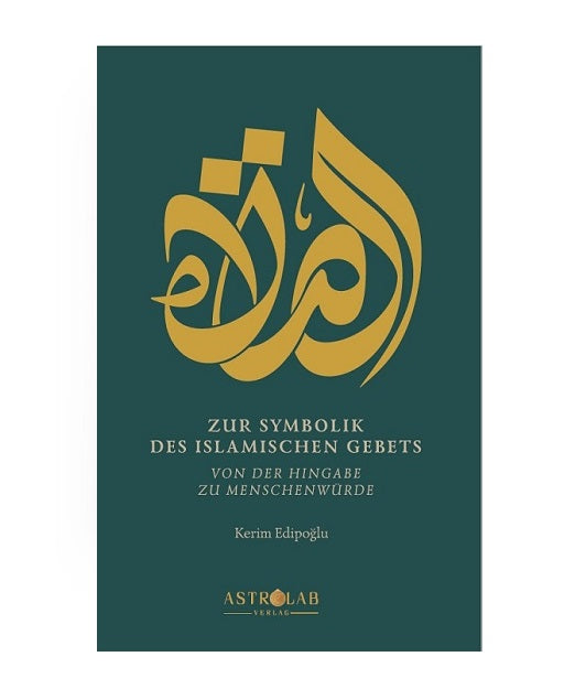 Zur Symbolik des islamischen Gebets: Von der Hingabe zur Menschenwürde