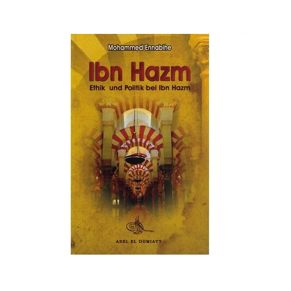 Ibn Hazm - Ethik und Politik bei Ibn Hazm