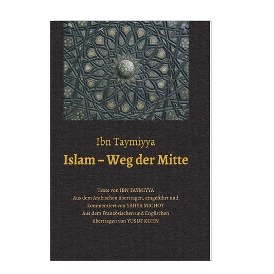 Islam - Weg der Mitte - Texte von Ibn Taymiyya