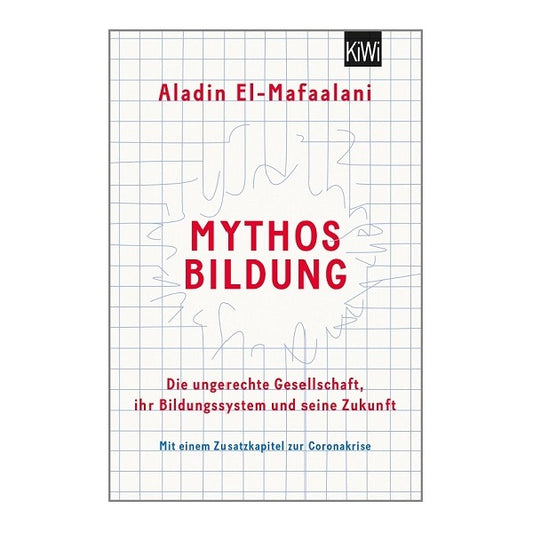 Mythos Bildung - Die ungerechte Gesellschaft, ihr Bildungssystem und seine Zukunft