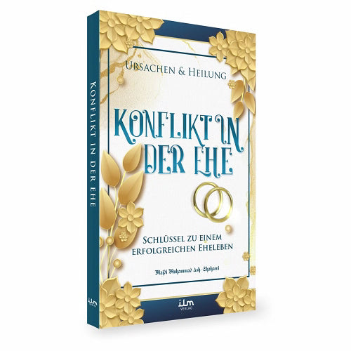 Konflikt in der Ehe - Ursachen und Heilung - Schlüssel zu einem erfolgreichen Eheleben
